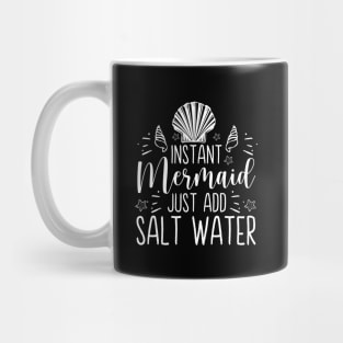 Instant Mermaid Just Add Salt Water - Cute Mermaid Lover Gift Mug